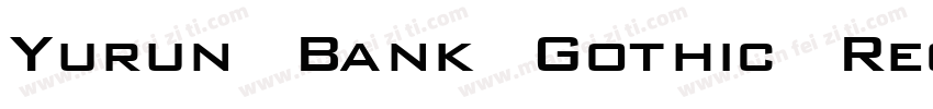 Yurun Bank Gothic Regular字体转换